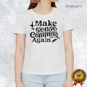 make sense common again shirt 1 rujqxg