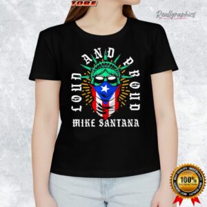 mike santana loud and proud statue of liberty puerto rican flag shirt 1 rnpjdb