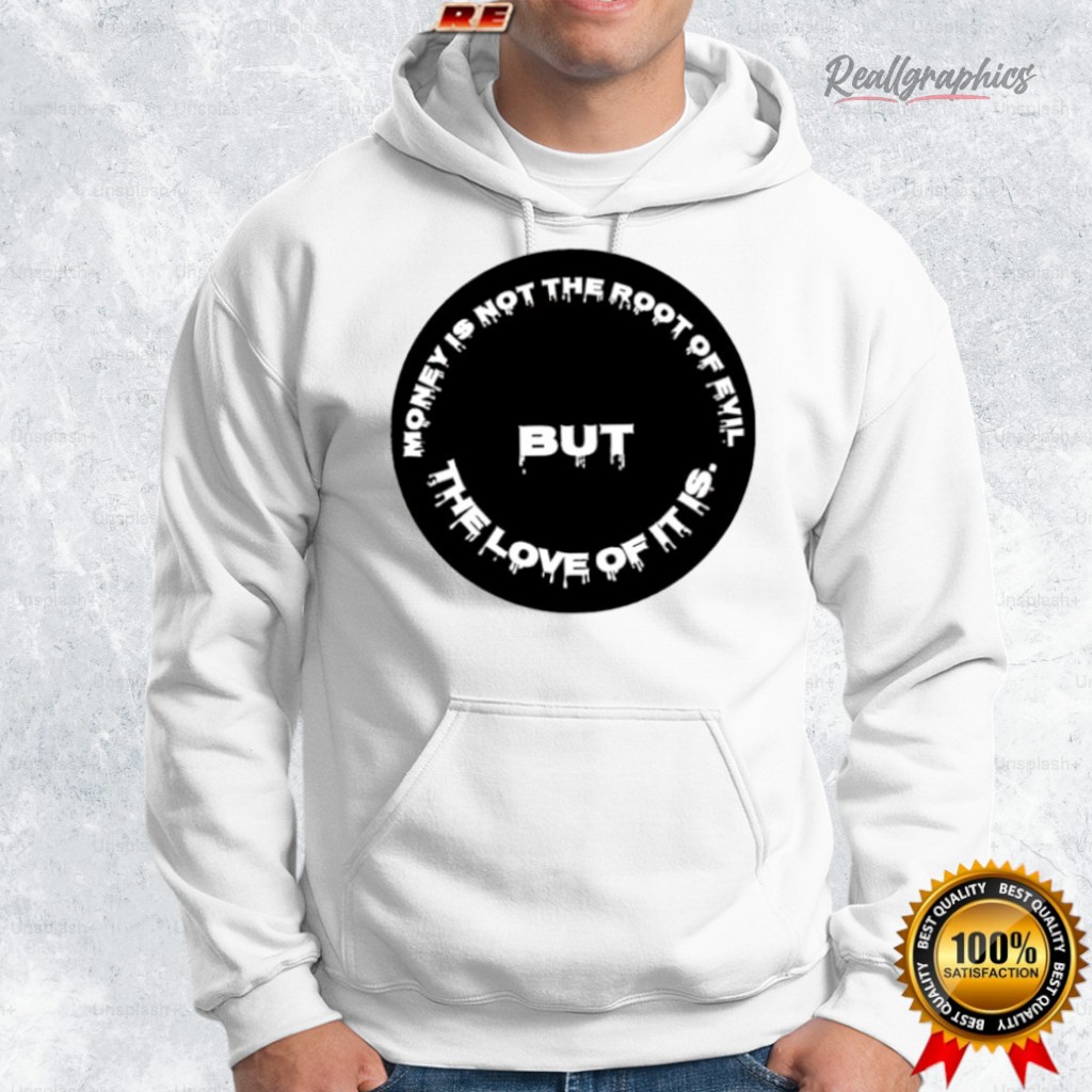 money is not the root of eil but the loe of it is shirt 2 zqn3ww