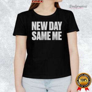 new day same me shirt 1 piokvh