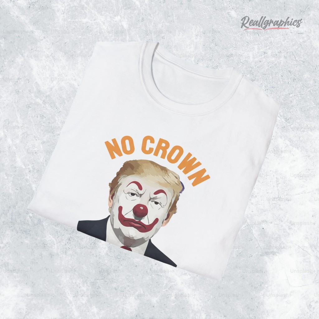 No Crown For A Clown Shirt No Crown For A Clown Shirt