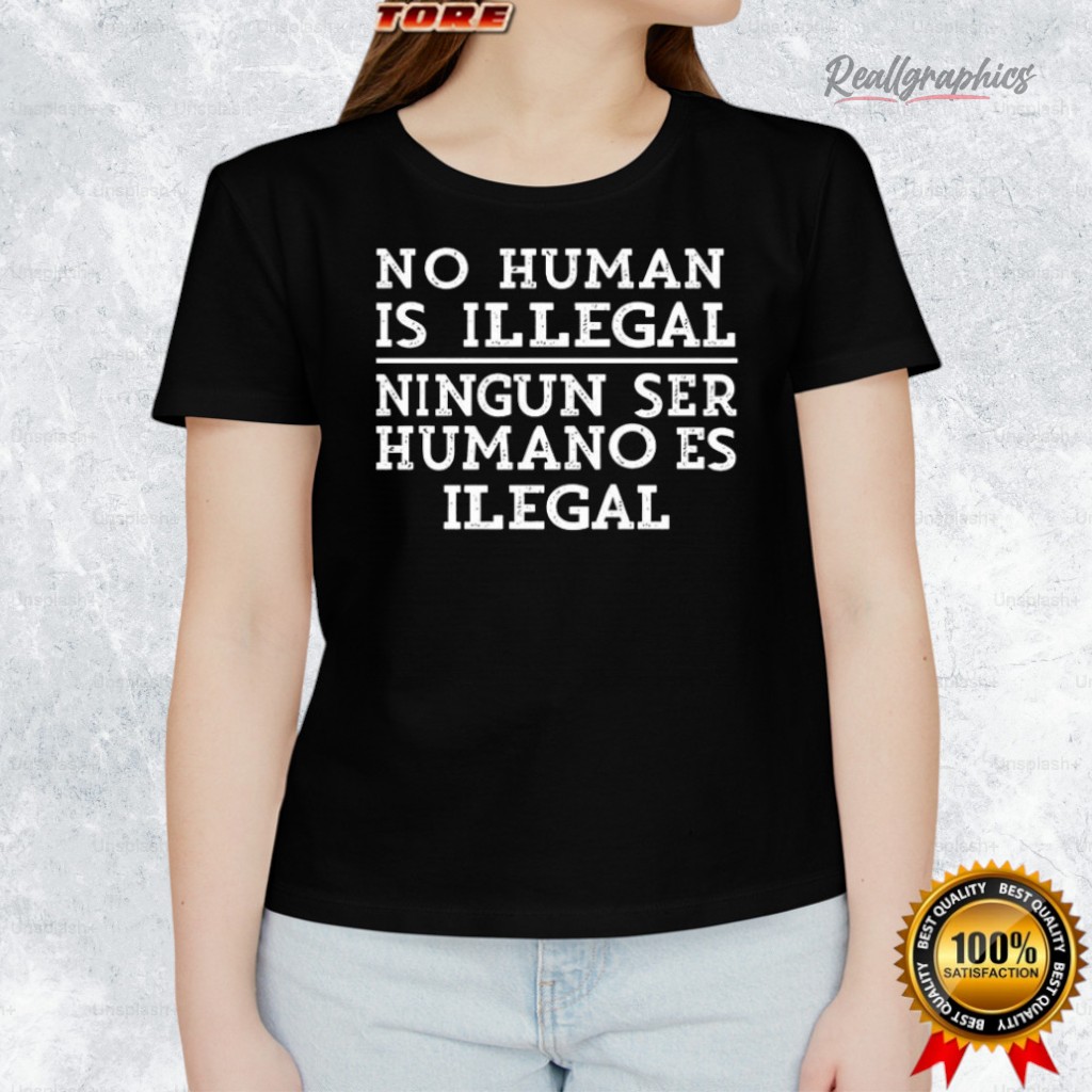 No Human Is Illegal Ningun Ser Humano Es Ilegal Shirt No Human Is Illegal Ningun Ser Humano Es Ilegal Shirt