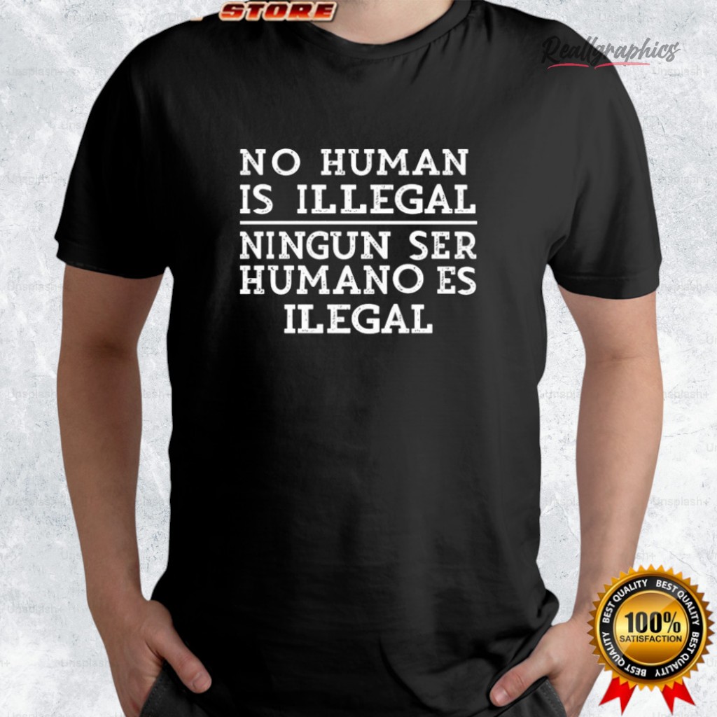 no-human-is-illegal-ningun-ser-humano-es-ilegal-shirt-4_vc9yva no human is illegal ningun ser humano es ilegal shirt 4 vc9yva