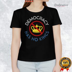 no kings protest democracy has no kings anti trump shirt 1 eivrkd
