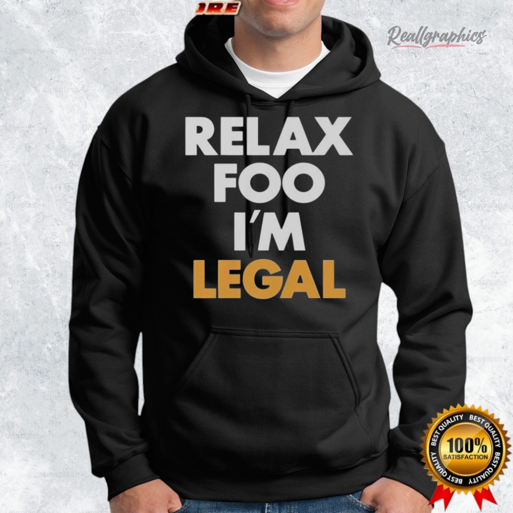 relax foo i m legal shirt 2 npuric