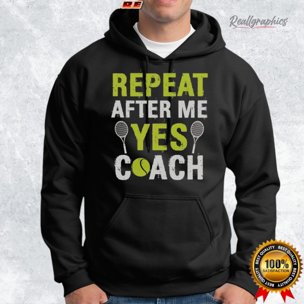 repeat after me yes coach tennis shirt 2 cqskpc