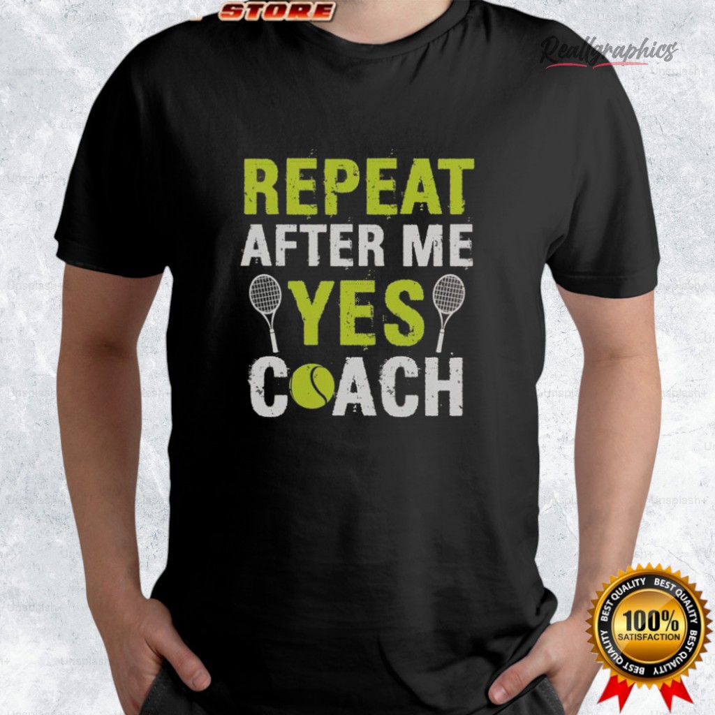 repeat-after-me-yes-coach-tennis-shirt-4_i12l9f repeat after me yes coach tennis shirt 4 i12l9f