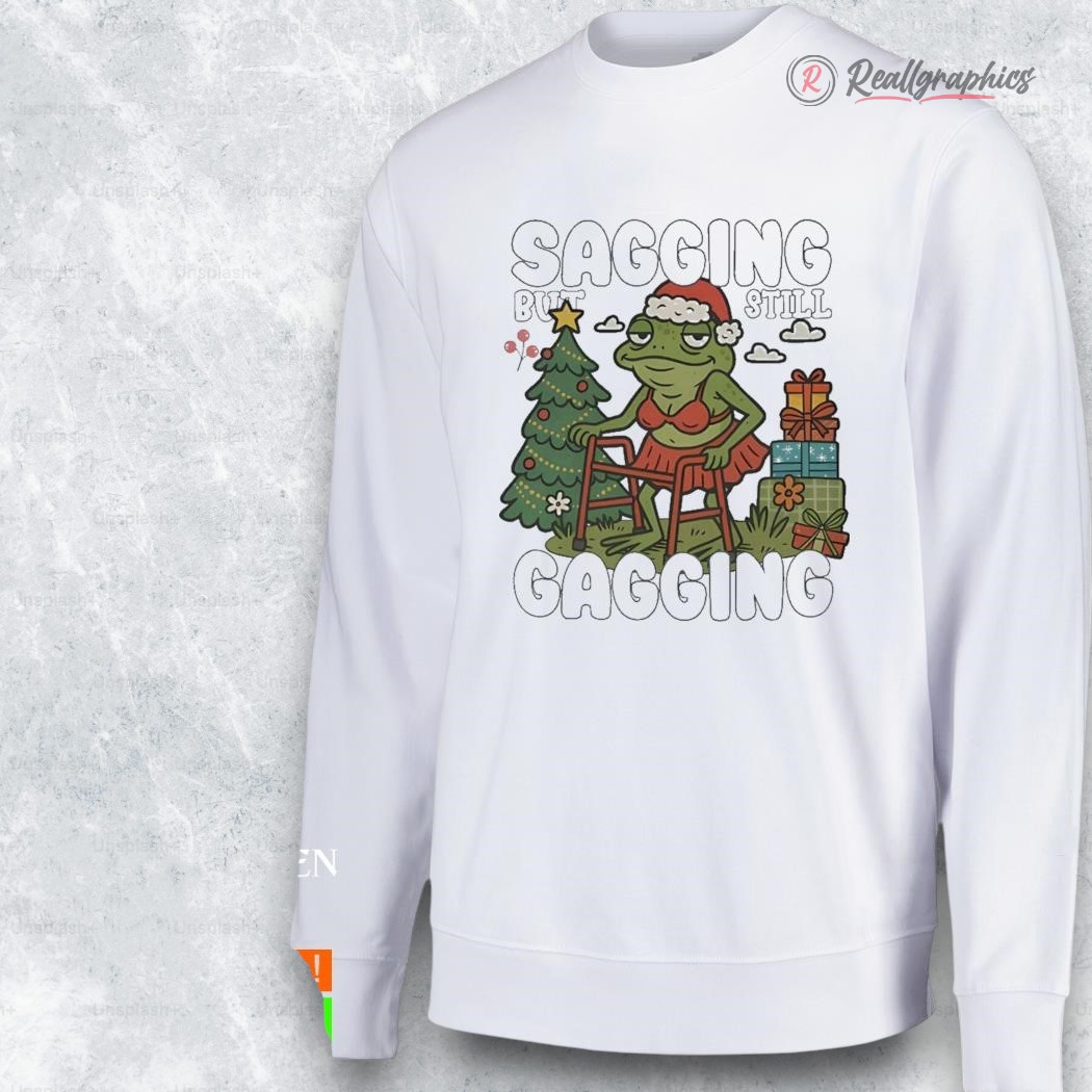 sagging but still gagging christmas shirt 2 asnzql