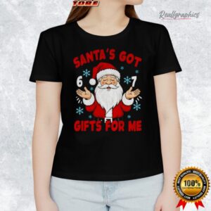 santa s got gifts 6 7 christmas meme shirt 1 reqorz