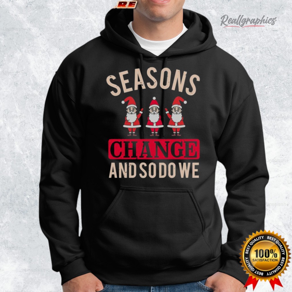 seasons change and so do we christmas shirt 2 vpgefp