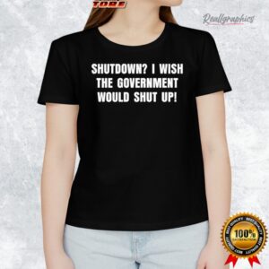 shutdown i wish the goernment would shut up shirt 1 jamwll