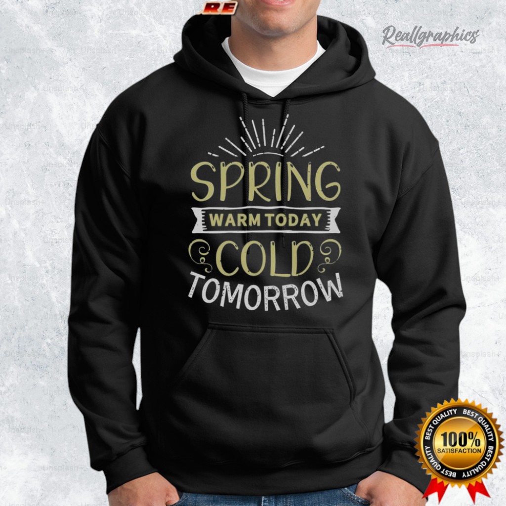 spring warm today cold tomorrow shirt 2 cbjni3