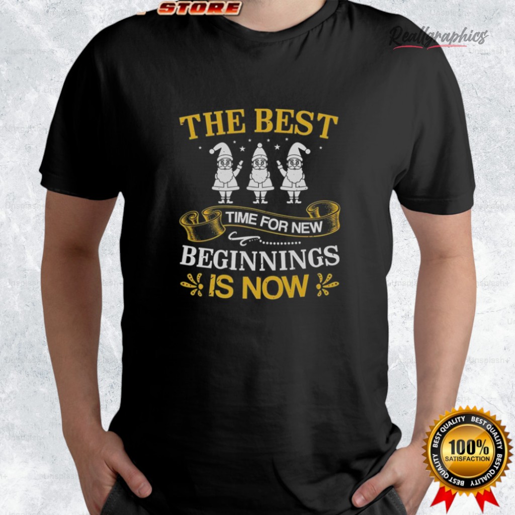 the-best-time-for-new-beginnings-is-now-shirt-4_gxqzme the best time for new beginnings is now shirt 4 gxqzme