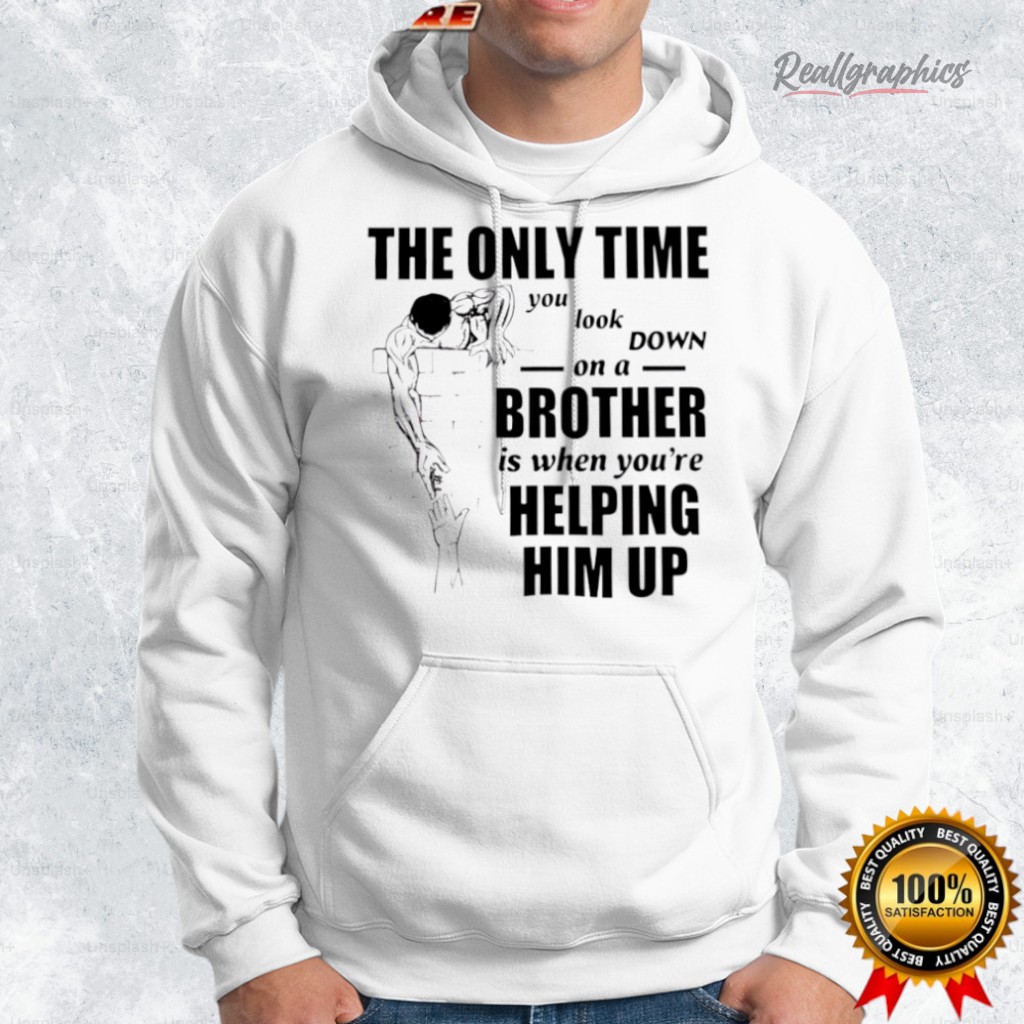 the only time you look down on a brother shirt 2 cizafp
