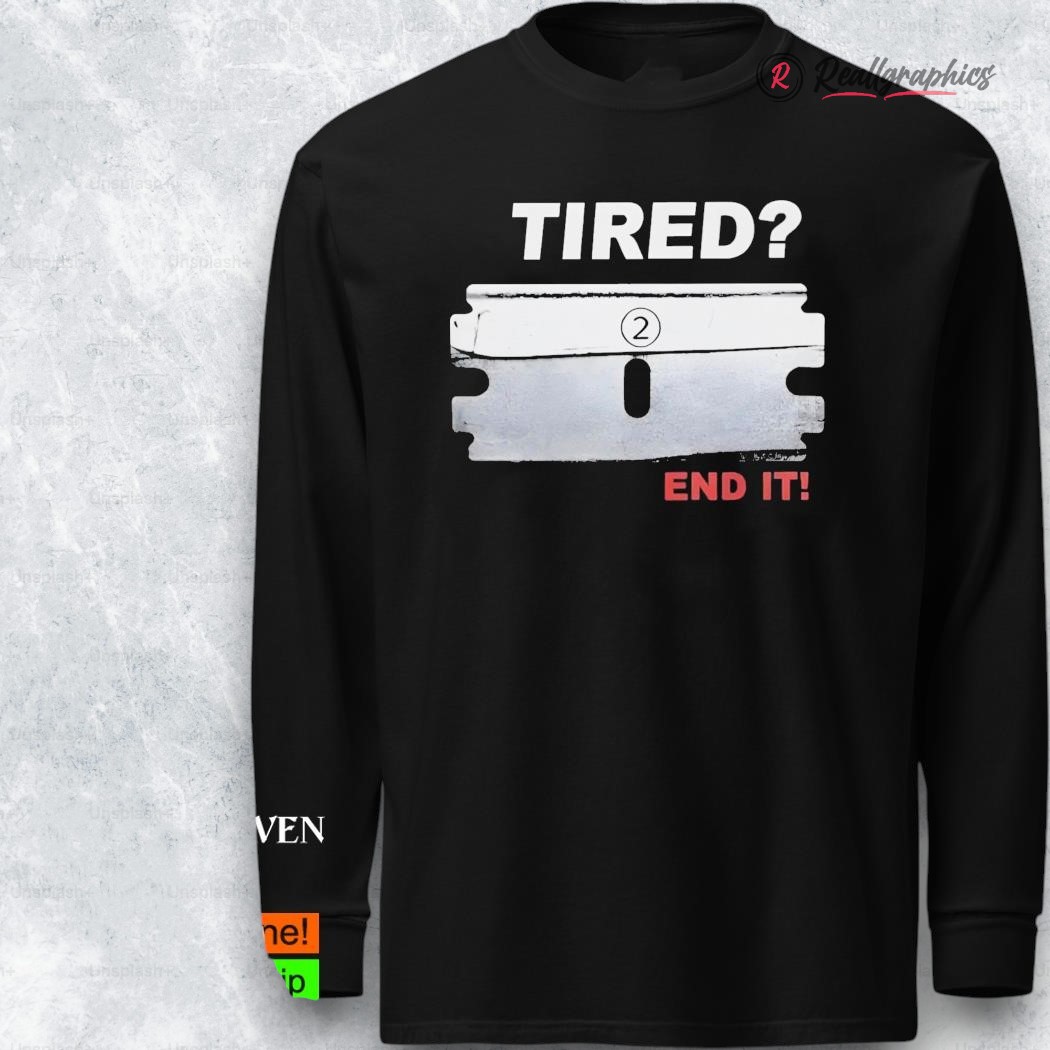Tired End It Shirt Tired End It Shirt