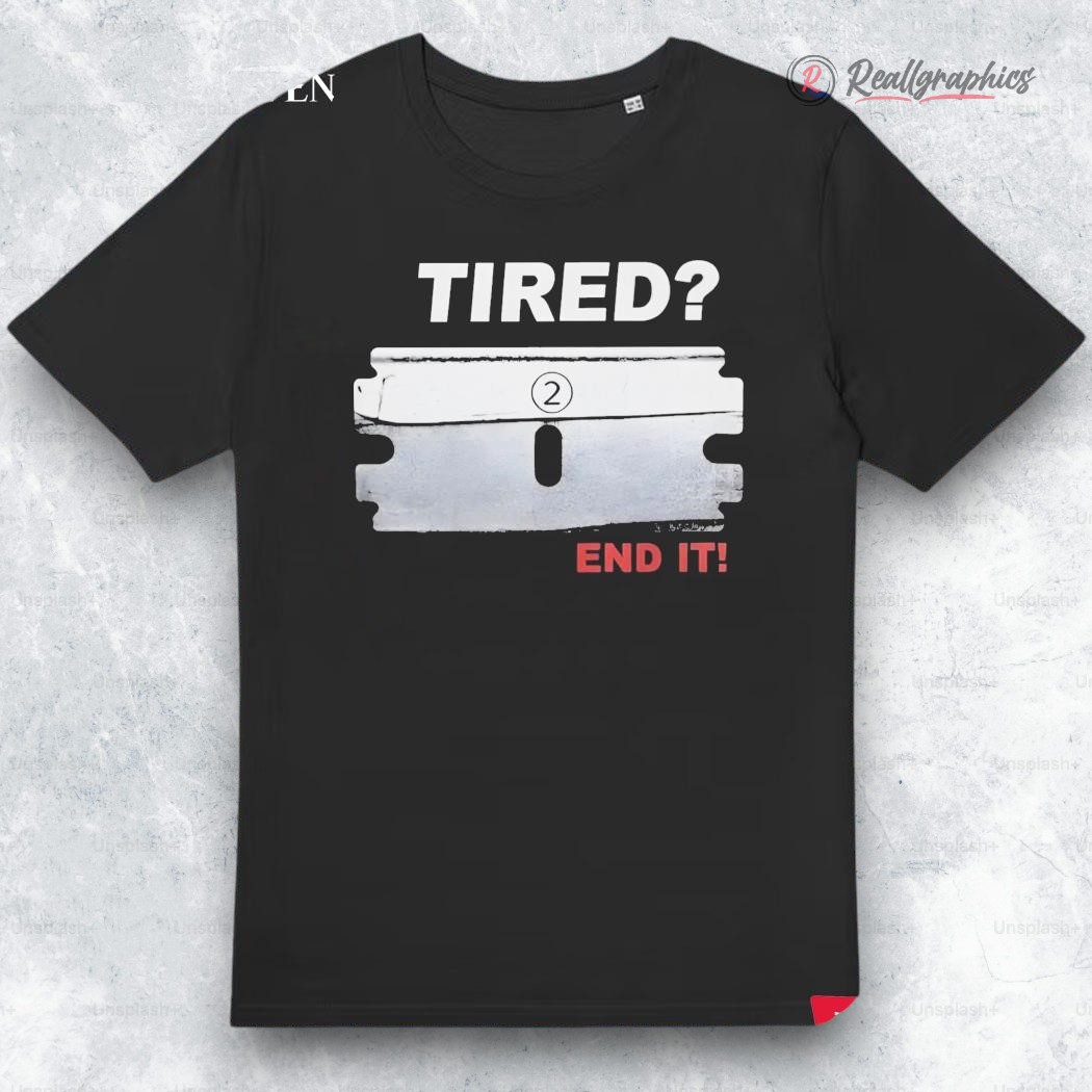 tired-end-it-shirt-4_gtg3jt tired end it shirt 4 gtg3jt
