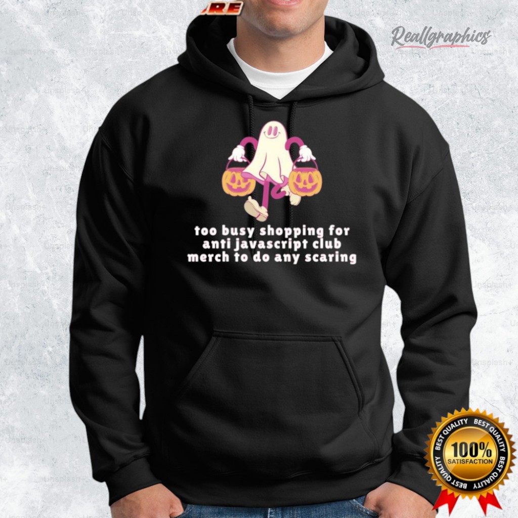 too busy shopping for jaascript club merch to do any scaring shirt 2 djrthh