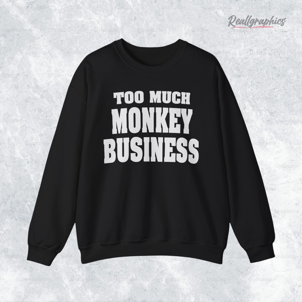 too-much-monkey-business-shirt-3_yknoxy too much monkey business shirt 3 yknoxy