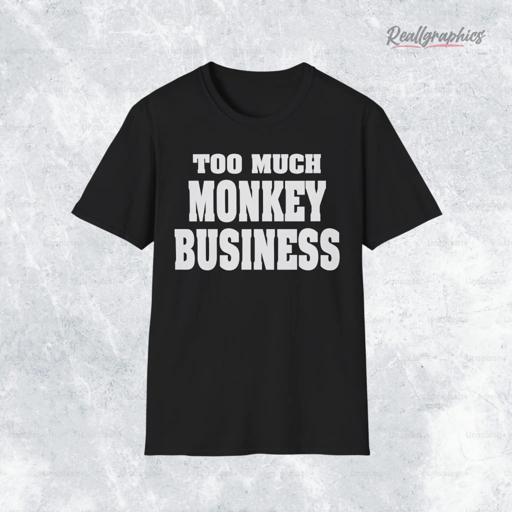 too-much-monkey-business-shirt-5_ovw4ti too much monkey business shirt 5 ovw4ti
