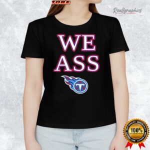 we ass tennessee titans shirt 1 tzqxkh