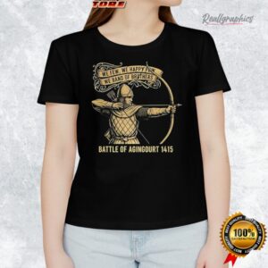we few we happy few we band of brothers battle of agingourt 1415 medieal warrior shirt 1 w42hxg