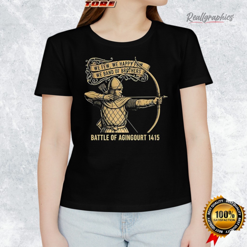 We Few We Happy Few We Band Of Brothers Battle Of Agingourt 1415 Medieval Warrior Shirt We Few We Happy Few We Band Of Brothers Battle Of Agingourt 1415 Medieval Warrior Shirt