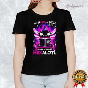 why hex a little when you can hexalotl halloween shirt 1 cegori