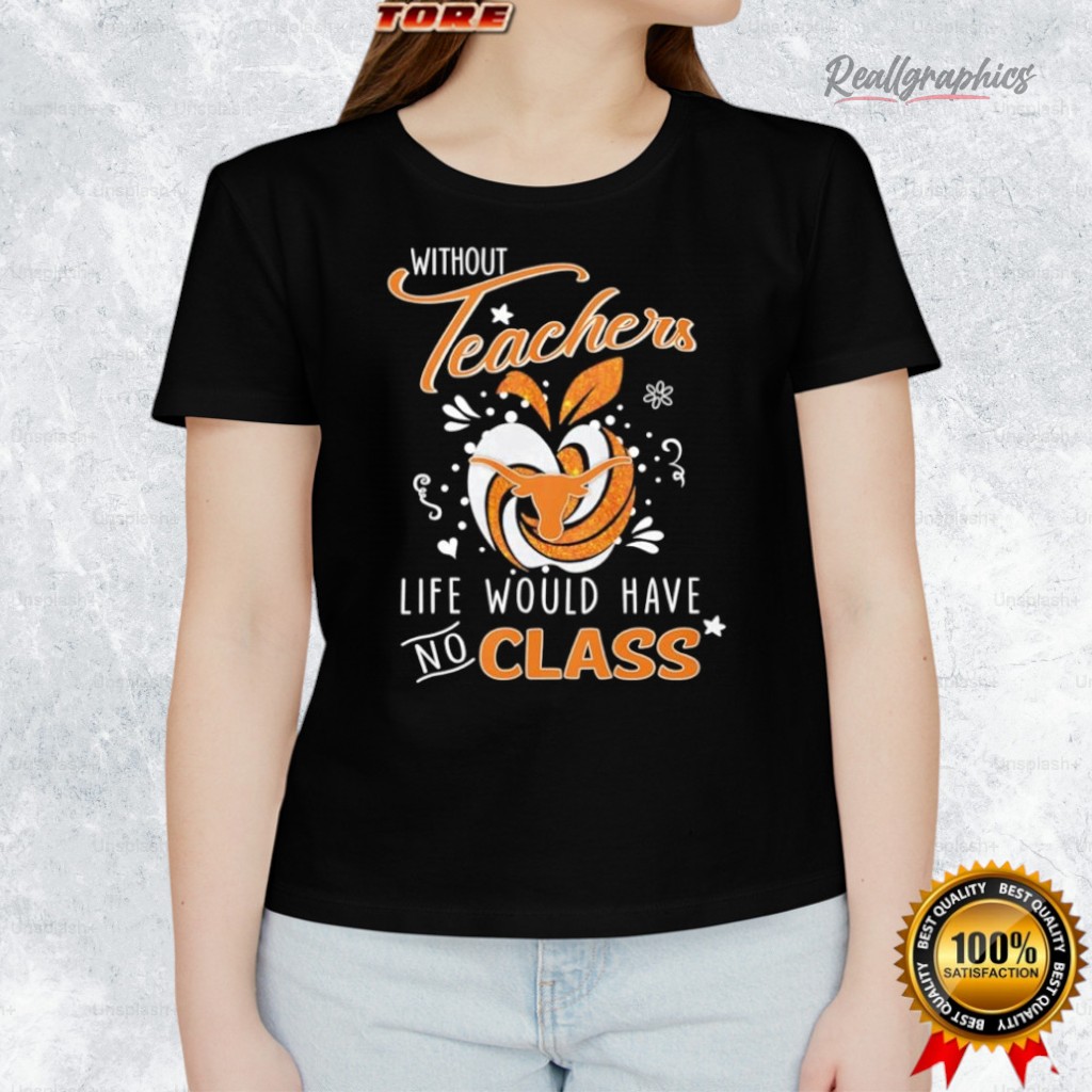 Without Teachers Texas Longhorns Life Would Have No Class Apple Logo Shirt Without Teachers Texas Longhorns Life Would Have No Class Apple Logo Shirt