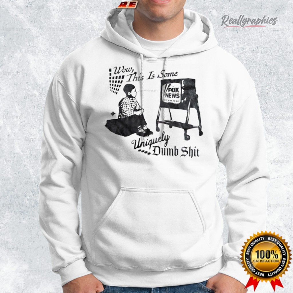 wow this is some uniquely dumb shit shirt 2 x1wv2n