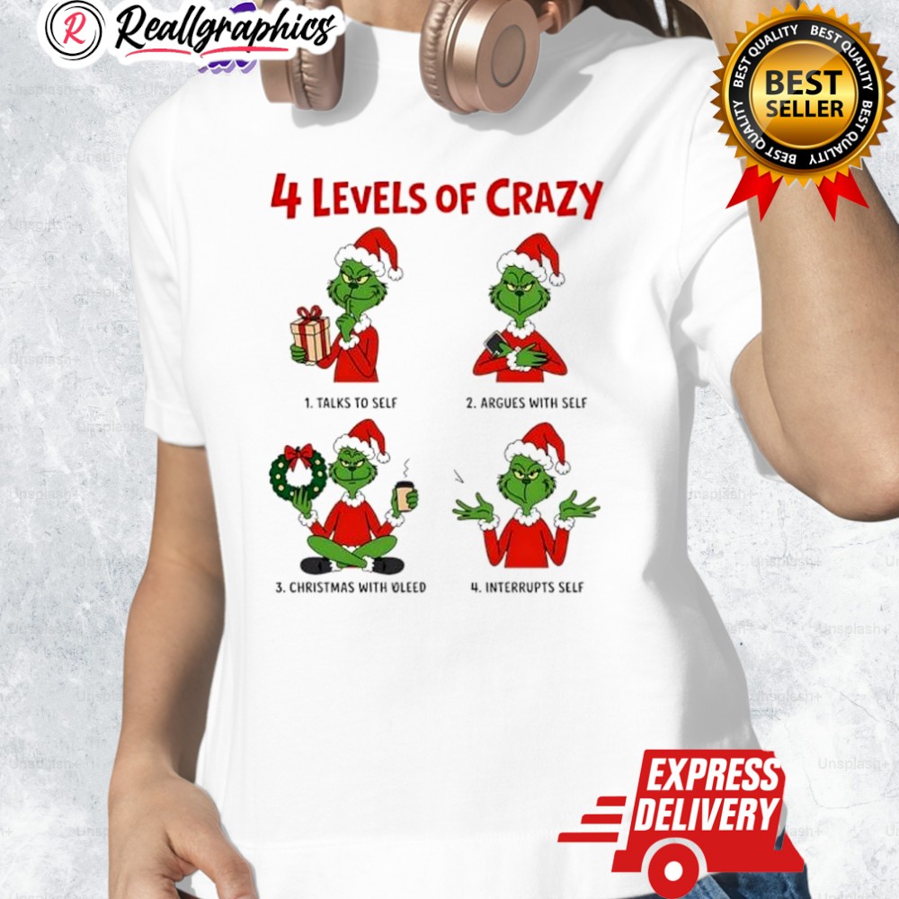 4 Levels Of Crazy Grinch Christmas With Oleed Shirt 4 Levels Of Crazy Grinch Christmas With Oleed Shirt