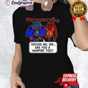 bat excuse me sir are you a vampire too shirt 1 uoiljv