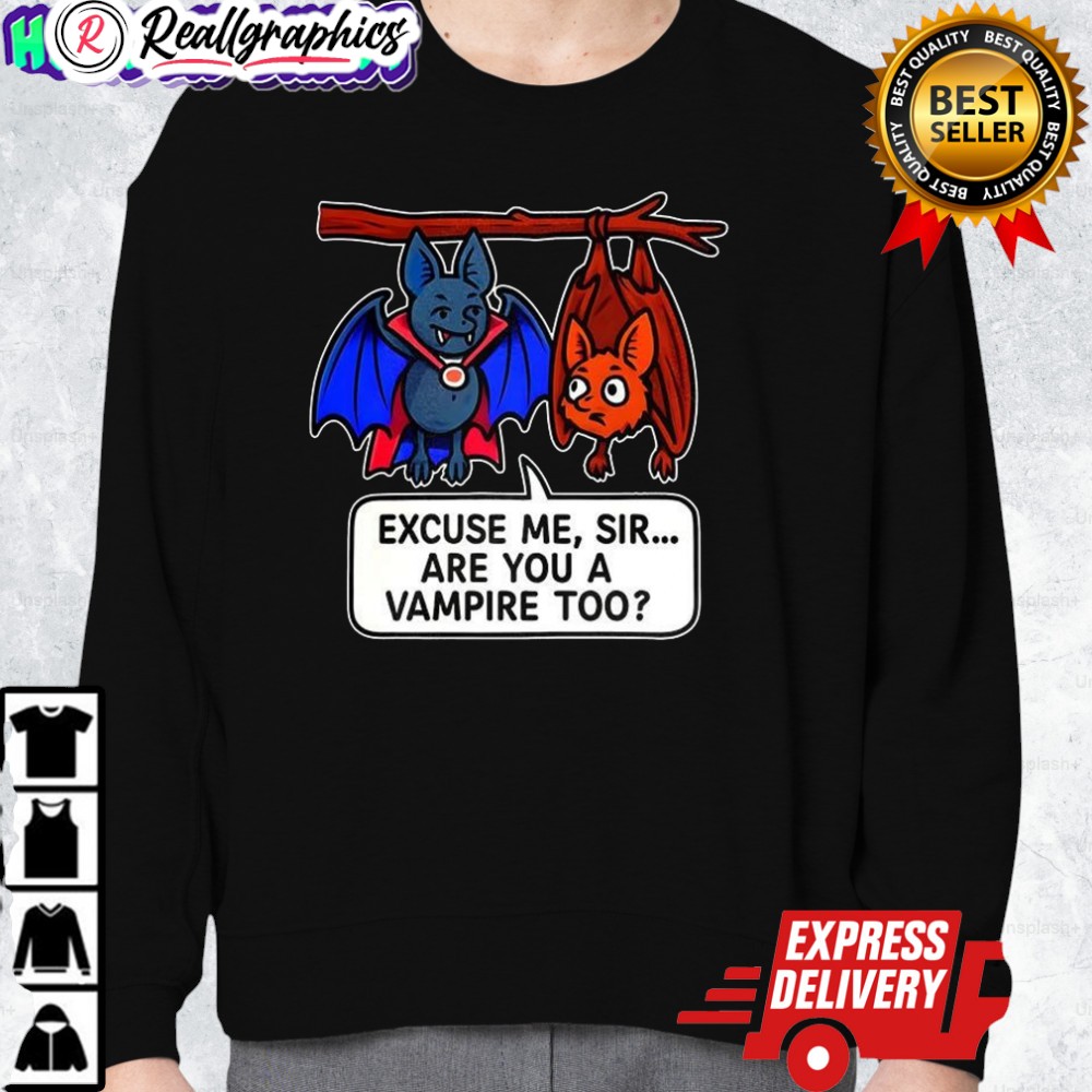bat excuse me sir are you a vampire too shirt 2 fep5vp