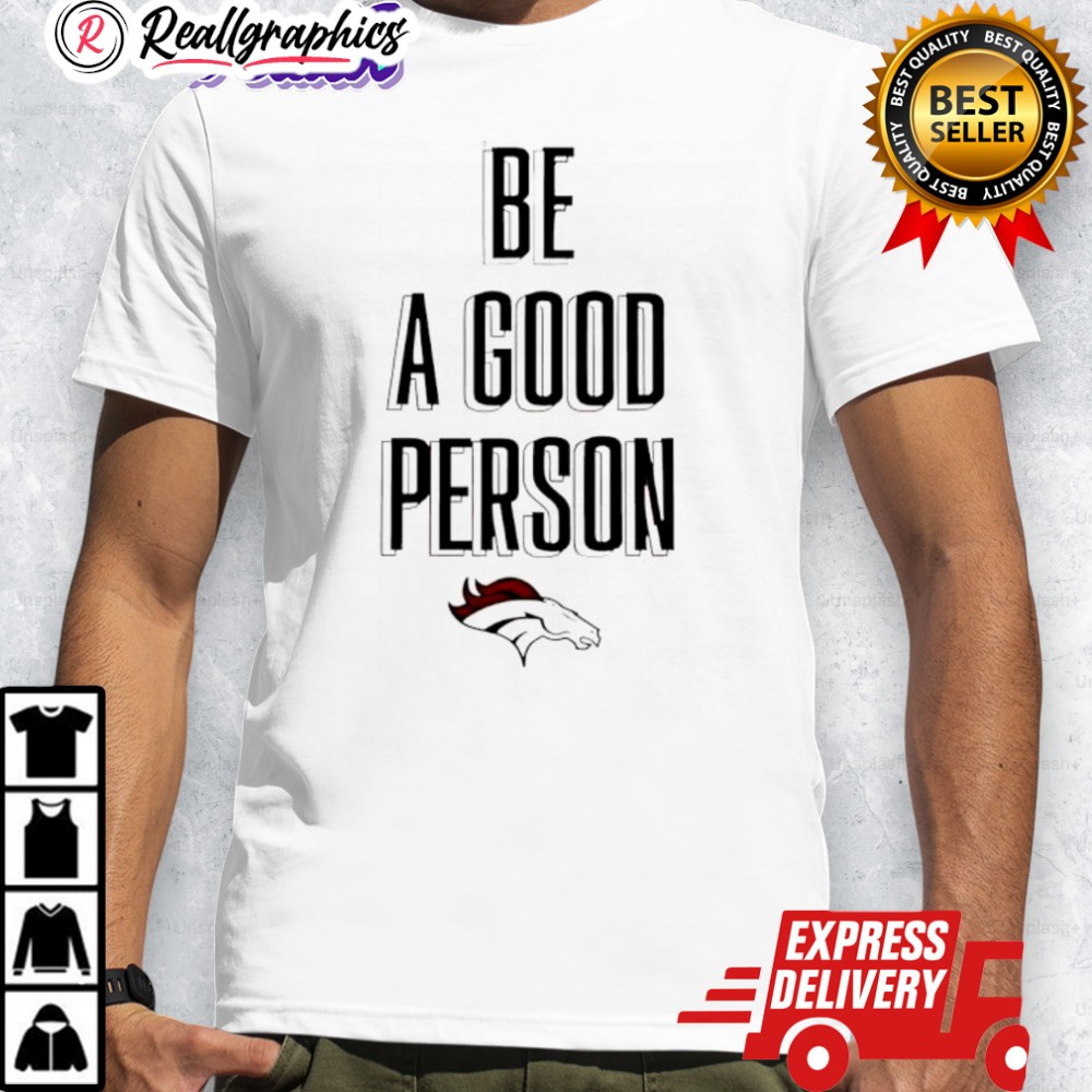 broncos-be-a-good-person-nfl-shirt-4_hgz33w broncos be a good person nfl shirt 4 hgz33w