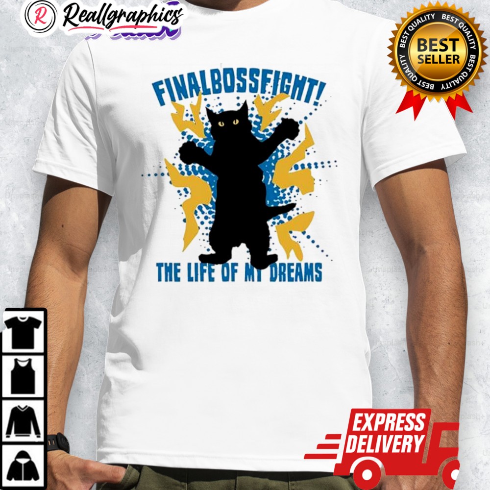 cat-finalbossfight-the-life-of-my-dreams-shirt-4_iudn7a cat finalbossfight the life of my dreams shirt 4 iudn7a