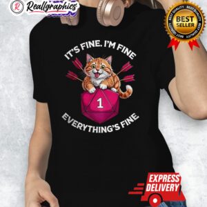 cat its fine im fine eerythings fine dice dungeons and dragons shirt 1 fevii9