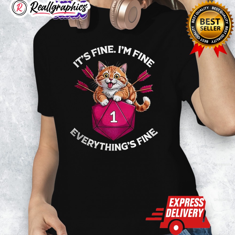 Cat It's Fine I'm Fine Everything's Fine Dice Dungeons And Dragons Shirt Cat It's Fine I'm Fine Everything's Fine Dice Dungeons And Dragons Shirt