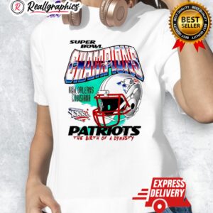 champions new england patriots the birth of a dynasty new orleans louisiana shirt 1 ltnxvs