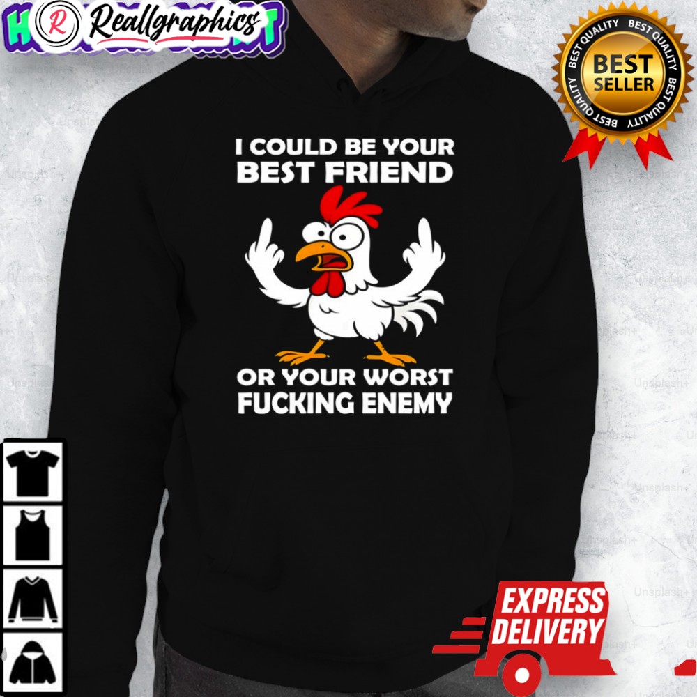 chicken-i-could-be-your-best-friend-or-your-worst-fucking-enemy-shirt-3_ajxv6f chicken i could be your best friend or your worst fucking enemy shirt 3 ajxv6f