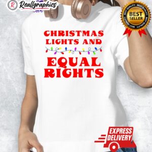 christmas lights and equal rights shirt 1 jfbgem