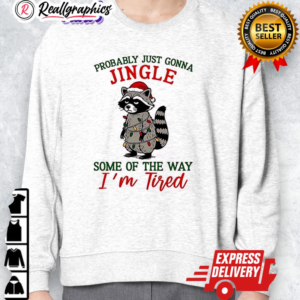 christmas raccoon probably just gonna jingle some of the way im tired shirt 2 g9e9zu