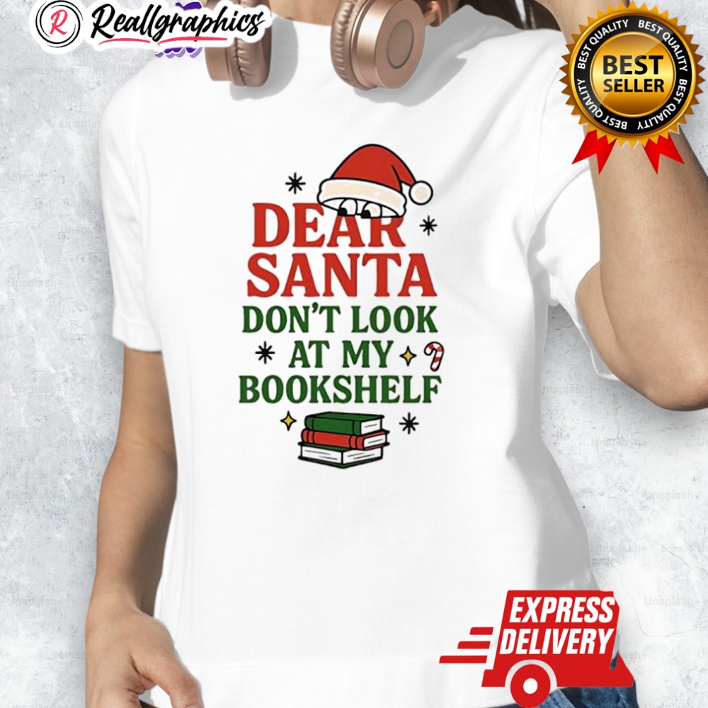 Dear Santa Dont Look At My Bookshelf Shirt Dear Santa Dont Look At My Bookshelf Shirt
