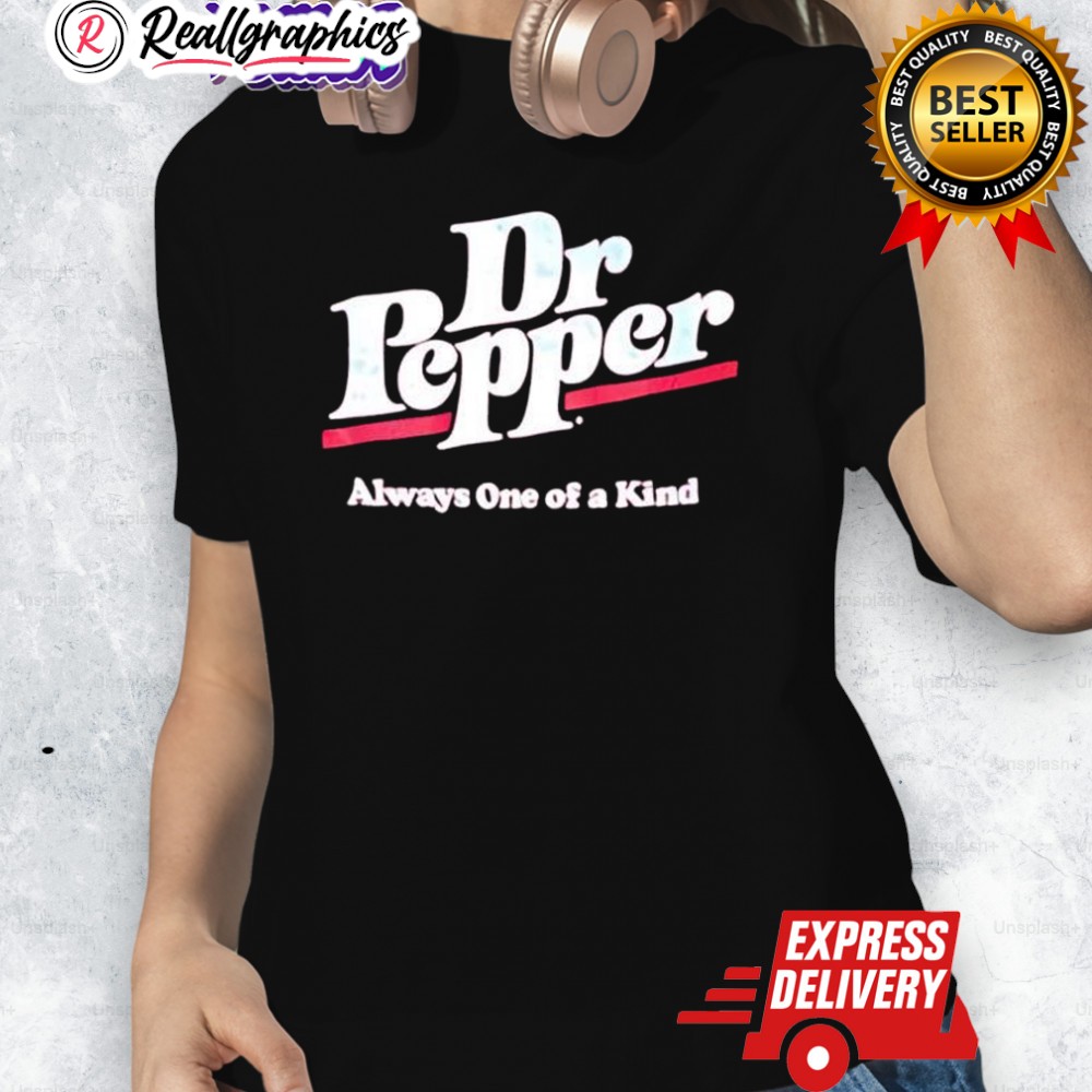 Dr. Pepper Always One Of A Kind Shirt Dr. Pepper Always One Of A Kind Shirt