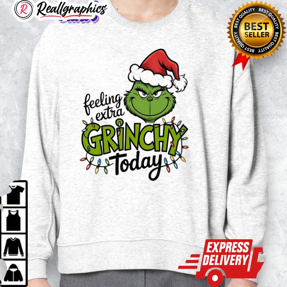 feeling extra grinchy today shirt 2 f7wze7