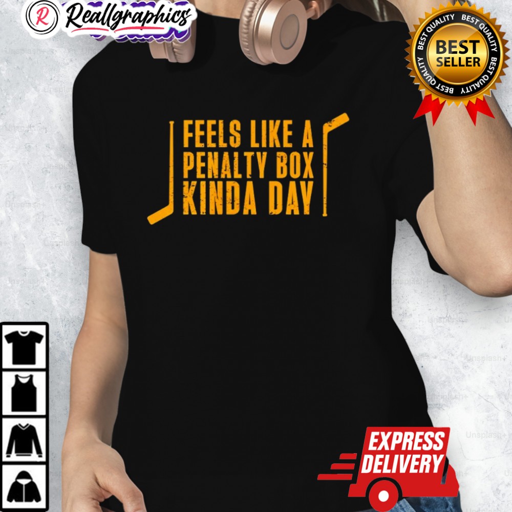 Feels Like A Penalty Box Kinda Day Hockey Shirt Feels Like A Penalty Box Kinda Day Hockey Shirt