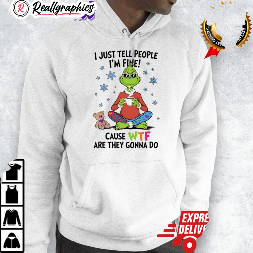 grinch-and-teddy-i-just-tell-people-im-fine-cause-wtf-are-they-gonna-do-shirt-3_ppx388 grinch and teddy i just tell people im fine cause wtf are they gonna do shirt 3 ppx388