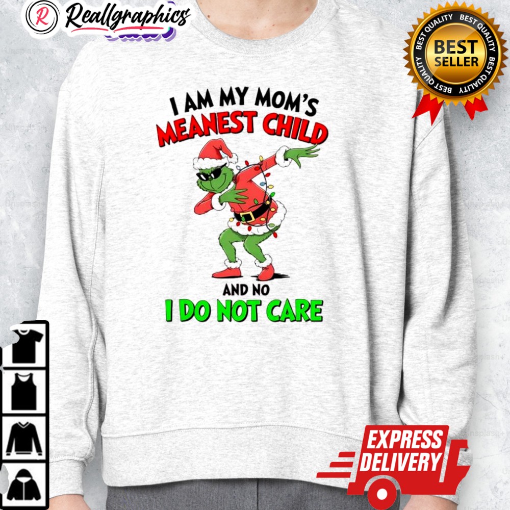grinch christmas i am my moms meanest child and no i do not care shirt 2 sgg2hq
