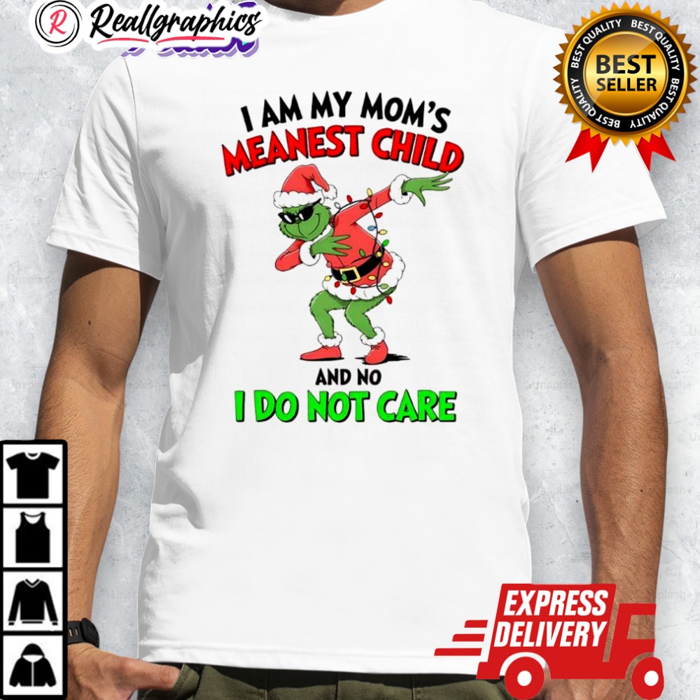 grinch-christmas-i-am-my-moms-meanest-child-and-no-i-do-not-care-shirt-4_aljdhs grinch christmas i am my moms meanest child and no i do not care shirt 4 aljdhs