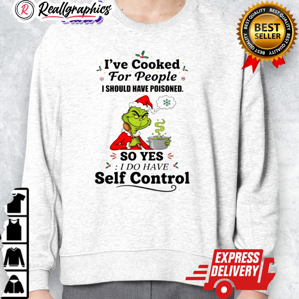 grinch christmas ie cooked for people i should hae poisoned so yes i do hae self control shirt 2 edqdbu