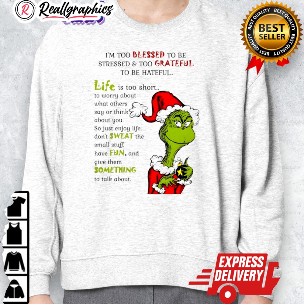 grinch christmas im too blessed to be stressed and too grateful to be hateful shirt 2 bky4vr