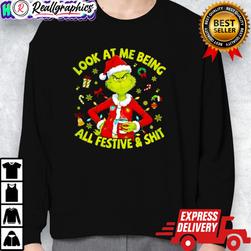 grinch christmas look at me being all festie and shit shirt 2 c3wblv